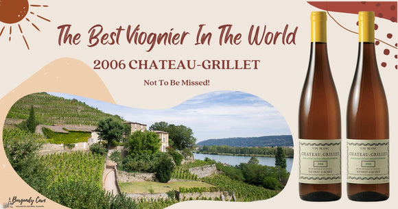 The Best Viognier In The World: Well Priced 2006 Chateau-Grillet Not To Be Missed!