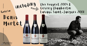 Latest on Denis Mortet including Clos Vougeot 2004 & Gevrey Chambertin Lavaux Saint-Jacques 2008