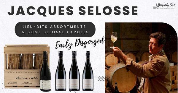 Early Disgorged Jacques Selosse Lieu-Dits Assortments & Some Selosse Parcels