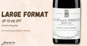 UP TO 8% OFF! Large Formats from Burgundy, Champagne, Italy and Spain.. All Available In Stock!