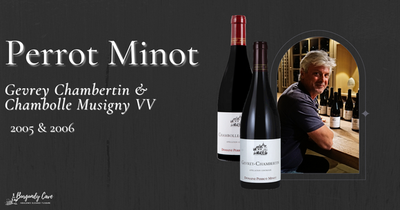 Arrive this week! 2005 & 2006 Perrot Minot Gevrey Chambertin & Chambolle Musigny VV