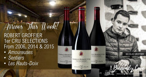 Robert Groffier 1er Cru Selections Arriving This Week Incl. Amoureuses, Sentieres & Hauts Doix