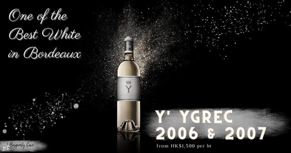 One of the Best White in Bordeaux: Y' Ygrec 2006 & 2007 from HK$1,500 per bt