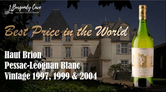 Best Price in the World! Haut Brion Pessac-Leognan Blanc 1997, 1999 & 2004 with Special Offer!