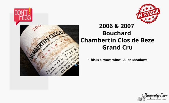 Ready in Stock: Up to 95pts AM, Bouchard Chambertin Clos de Beze Grand Cru 2006 & 2007